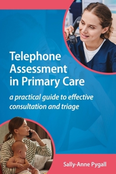 Paperback Telephone Assessment in Primary Care: A practical guide to effective consultation and triage Book