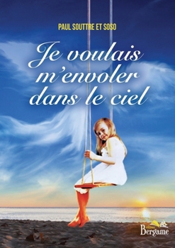 Je voulais m'envoler dans le ciel (French Edition)