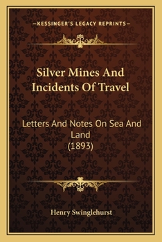 Paperback Silver Mines And Incidents Of Travel: Letters And Notes On Sea And Land (1893) Book