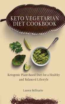 Hardcover Keto Vegetarian Diet Cookbook: Ketogenic Plant-Based Diet for a Healthy and Balanced Lifestyle Book