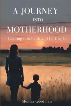 Paperback A Journey Into Motherhood: Leaning into Faith and Letting Go Book