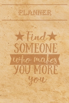 Undated Weekly Planner Quotes: Find someone who makes you more you - Weekly planner with motivational and inspirational quotes and notebook N�6 - 56 undated weeks with pages to discover at the end (6 
