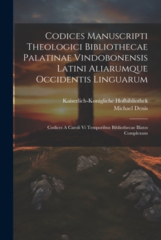 Paperback Codices Manuscripti Theologici Bibliothecae Palatinae Vindobonensis Latini Aliarumque Occidentis Linguarum: Codices A Caroli Vi Temporibus Bibliotheca [Latin] Book