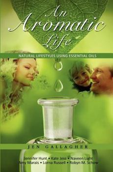 Paperback An Aromatic Life: Natural Lifestyles using Essential Oils Book