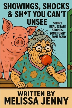 Showings, Shocks & Sh*t You Can’t Unsee: Short Real Estate Stories, some funny and some scary