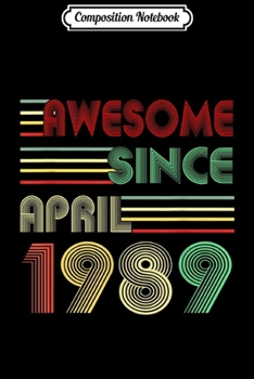 Composition Notebook: 30th Birthday gift 30 Years Old Awesome Since April 1989  Journal/Notebook Blank Lined Ruled 6x9 100 Pages