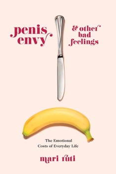 Paperback Penis Envy and Other Bad Feelings: The Emotional Costs of Everyday Life Book