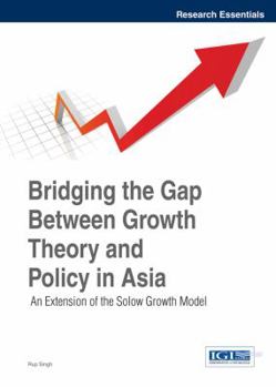 Hardcover Bridging the Gap Between Growth Theory and Policy in Asia: An Extension of the Solow Growth Model Book