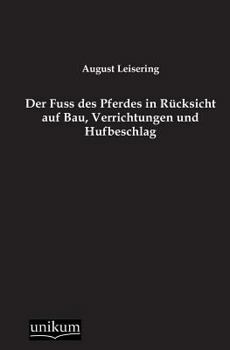 Paperback Der Fuss Des Pferdes in Rucksicht Auf Bau, Verrichtungen Und Hufbeschlag [German] Book