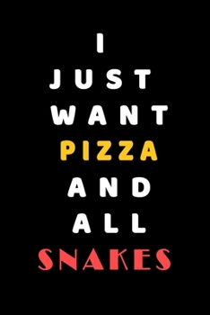 I JUST WANT pizza AND ALL Snakes: Composition Book: Cute PET | DOGS |CATS |HORSES| ALL PETS LOVERS NOTEBOOK & JOURNAL gratitude and love pets and animals notebook and journal