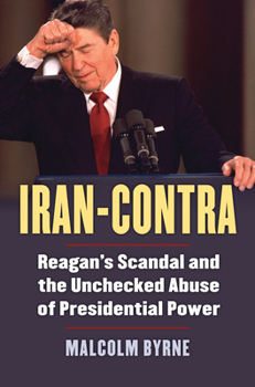 Hardcover Iran-Contra: Reagan's Scandal and the Unchecked Abuse of Presidential Power Book