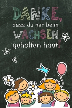 Paperback Danke, dass du mir beim Wachsen geholfen hast: Notizbuch DIN A5 mit 120 Seiten / Liniert / Abschiedsgeschenk f?r Kindergrippe, Kita, Kindergarten / Al [German] Book