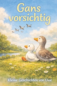 Paperback Gans Vorsichtig: Ein Kinderbuch über Angst, Mut und das eigene Tempo (German Edition) [German] Book