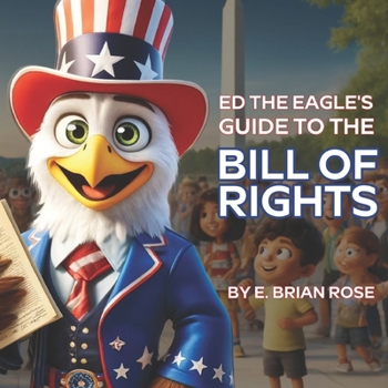 Ed the Eagle's Guide to The Bill of Rights: Learning the Fun Way