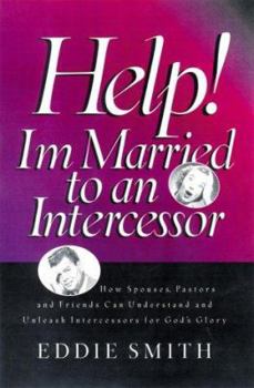 Paperback Help! I'm Married to an Intercessor: Intercessors You Can't Live Without Them, How to Live with Them Book