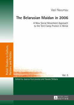 Hardcover The Belarusian Maidan in 2006: A New Social Movement Approach to the Tent Camp Protest in Minsk Book