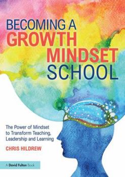 Paperback Becoming a Growth Mindset School: The Power of Mindset to Transform Teaching, Leadership and Learning Book