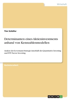 Paperback Determinanten eines Aktieninvestments anhand von Kennzahlenmodellen: Analyse der Levermann-Strategie innerhalb des Quantitative Investing und ETF Fact [German] Book