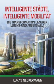 Paperback Intelligente Städte, Intelligente Mobilität: Die Transformation Unserer Lebens- und Arbeitswelt [German] Book