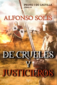 Paperback De Crueles y Justicieros (Pedro I de Castilla - Libro III): Novela histórica [Spanish] Book