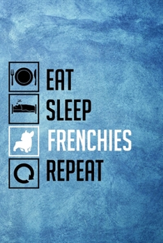 Eat Sleep Frenchies Repeat: Cute Frenchie Lovers 2020 Planner - French Bulldog Themed Day to Day Organiser, Perfect for Home, Office, for Work or for School