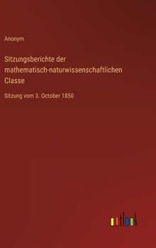 Hardcover Sitzungsberichte der mathematisch-naturwissenschaftlichen Classe: Sitzung vom 3. October 1850 [German] Book