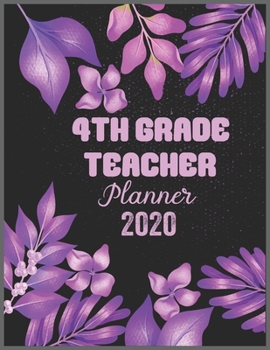 4TH GRADE TEACHER: Daily Weekly Planner with Monthly quick-view/over view with 2020 calendar