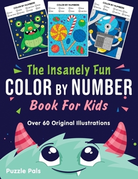 Paperback The Insanely Fun Color By Number Book For Kids: Over 60 Original Illustrations with Space, Underwater, Jungle, Food, Monster, and Robot Themes [Large Print] Book