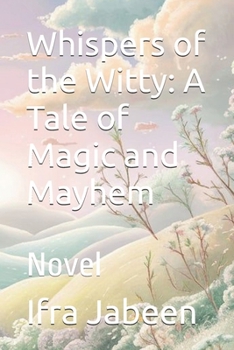 Paperback Whispers of the Witty: A Tale of Magic and Mayhem: Novel Book