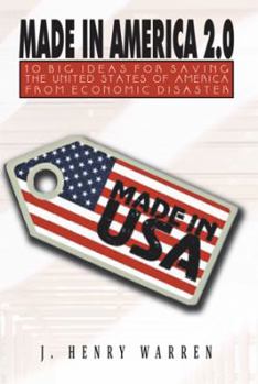 Paperback Made in America 2.0: 10 Big Ideas for Saving the United States of America from Economic Disaster Book