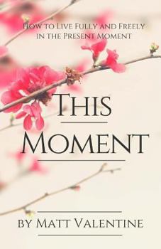 Paperback This Moment: How to Live Fully and Freely in the Present Moment Book