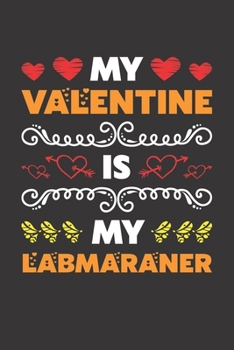 My Valentine Is My Labmaraner: Valentines Day Gift For Owners Who Loves Their Labmaraner Dog Lined Journal Notebook