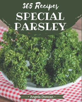 Paperback 365 Special Parsley Recipes: Let's Get Started with The Best Parsley Cookbook! Book