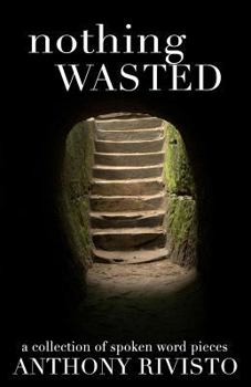 Paperback Nothing Wasted: A Collection of Spoken Word Pieces Book