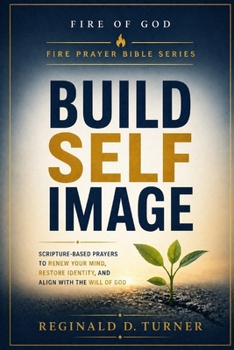 Paperback Build Self Image: Scripture-Based Prayers to Renew Your Mind, Restore Identity, and Align With the Will of God Book