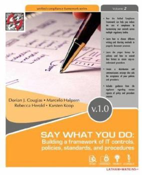 Paperback Say What You Do: Building a Framework of It Controls, Policies, Standards, and Procedures Book