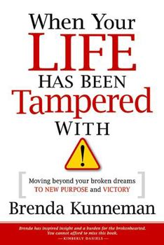 Paperback When Your Life Has Been Tampered with: Moving Beyond Your Broken Dreams and Lost Purpose to Victory Book