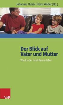 Paperback Der Blick Auf Vater Und Mutter: Wie Kinder Ihre Eltern Erleben [German] Book