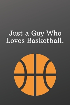 Just a Guy Who Loves Basketball.: Blank Recipe Book to Write In-Sports Notebook - Personal Recipe Cook Book for Home - 120 Pages 6x9