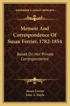 Memoir and Correspondence of Susan Ferrier, 1782 - 1854: Based on her Private Correspondence