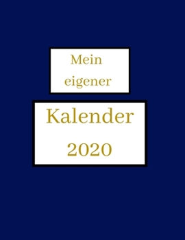Mein eigener Kalender 2020 - Wochenplaner!: Organisieren Sie Ihre Arbeit, erreichen Sie Ihre Ziele im Jahr 2020 (German Edition)