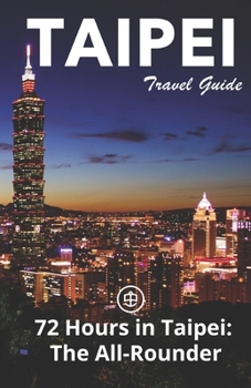 Paperback Taipei Travel Guide (Unanchor): 72 Hours in Taipei: The All-rounder Book