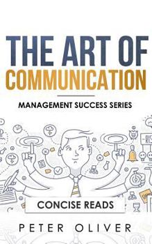 Paperback The Art Of Communication: How to Inspire and Motivate Success Through Better Communication Book