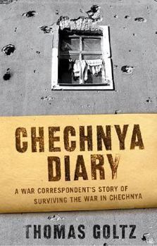 Hardcover Chechnya Diary: A War Correspondent's Story of Surviving the War in Chechnya Book