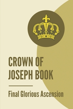 Paperback Crown Of Joseph Book: Final Glorious Ascension: Book Of Commentary On The Beatitudes Book