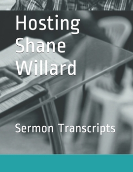 Paperback Hosting Shane Willard: Sermon Transcripts Book