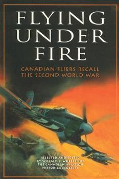 Paperback Flying Under Fire: Canadian Fliers Recall the Second World War Book