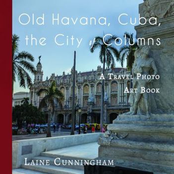 Paperback Old Havana, Cuba, the City of Columns: A Travel Photo Art Book