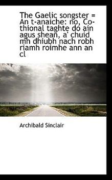 Paperback The Gaelic Songster an T-Anaiche: No, Co-Thional Taghte Do Ain Agus Shean, A' Chuid Mh Dhiubh Nach Book