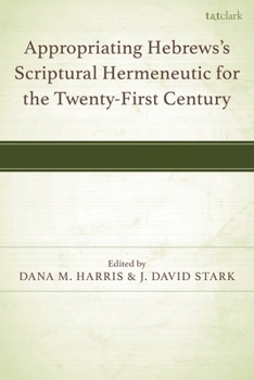 Appropriating Hebrewss Scriptural Hermeneutic for the Twenty-First Century
